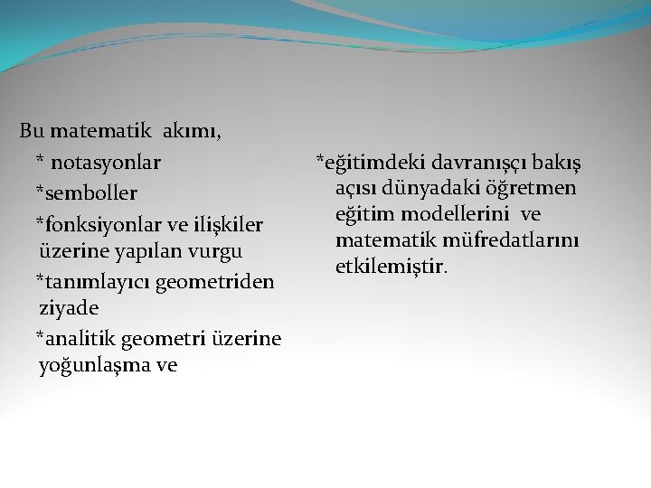 Bu matematik akımı, * notasyonlar *eğitimdeki davranışçı bakış *semboller açısı dünyadaki öğretmen eğitim modellerini