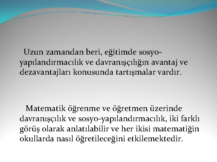  Uzun zamandan beri, eğitimde sosyoyapılandırmacılık ve davranışçılığın avantaj ve dezavantajları konusunda tartışmalar vardır.