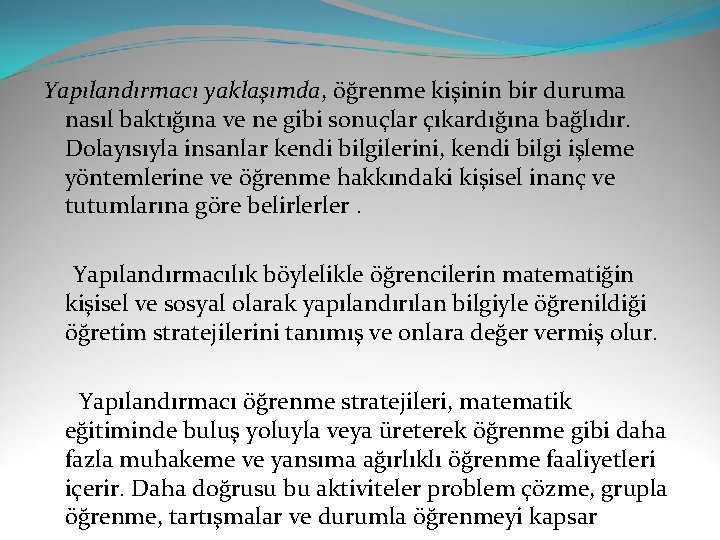 Yapılandırmacı yaklaşımda, öğrenme kişinin bir duruma nasıl baktığına ve ne gibi sonuçlar çıkardığına bağlıdır.