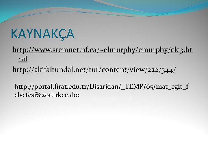 KAYNAKÇA http: //www. stemnet. nf. ca/~elmurphy/emurphy/cle 3. ht ml http: //akifaltundal. net/tur/content/view/222/344/ http: //portal.