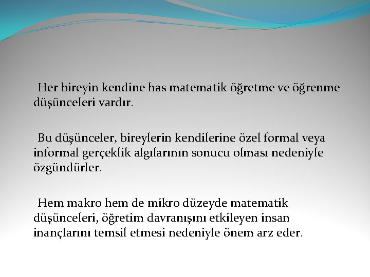  Her bireyin kendine has matematik öğretme ve öğrenme düşünceleri vardır. Bu düşünceler, bireylerin