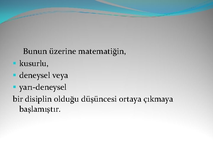  Bunun üzerine matematiğin, § kusurlu, § deneysel veya § yarı-deneysel bir disiplin olduğu