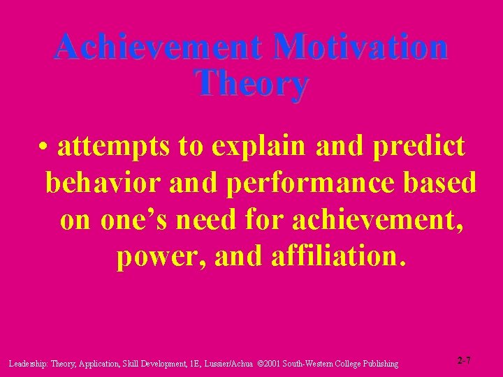 Achievement Motivation Theory • attempts to explain and predict behavior and performance based on