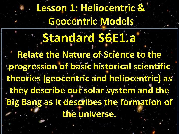 Lesson 1: Heliocentric & Geocentric Models Standard S 6 E 1. a Relate the