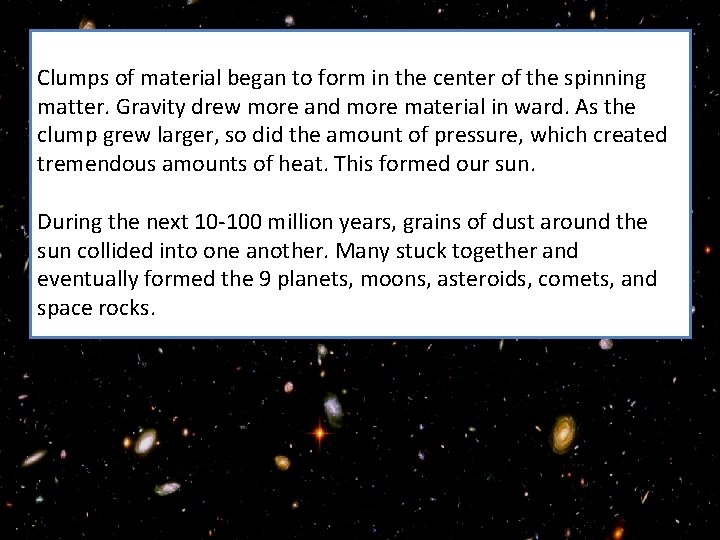  Clumps of material began to form in the center of the spinning matter.