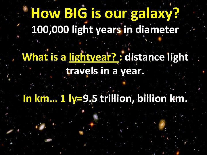 How BIG is our galaxy? 100, 000 light years in diameter What is a