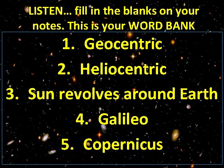 LISTEN… fill in the blanks on your notes. This is your WORD BANK 1.