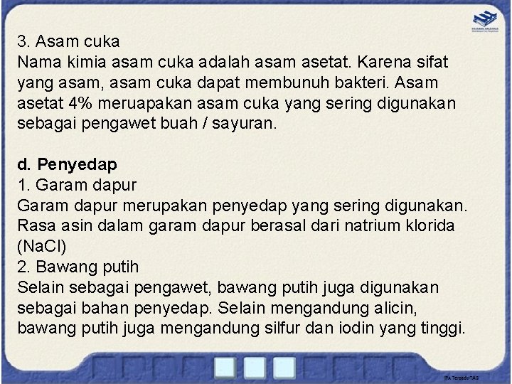 3. Asam cuka Nama kimia asam cuka adalah asam asetat. Karena sifat yang asam, 3. Asam cuka Nama kimia asam cuka adalah asam asetat. Karena sifat yang asam,