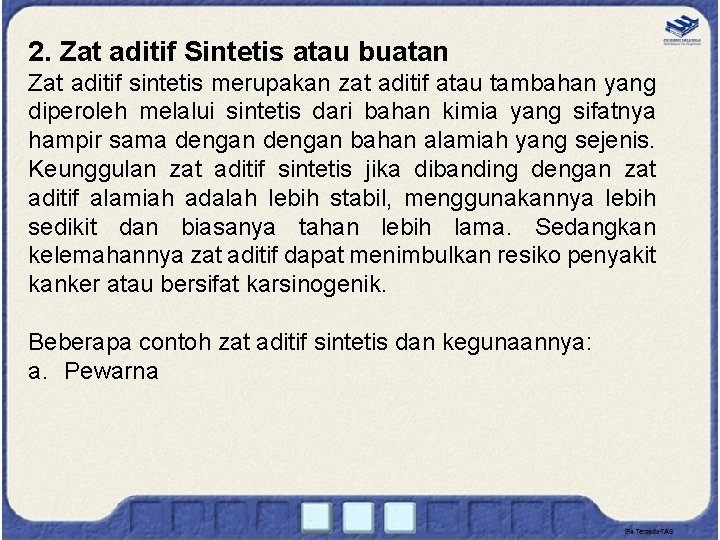 2. Zat aditif Sintetis atau buatan Zat aditif sintetis merupakan zat aditif atau tambahan