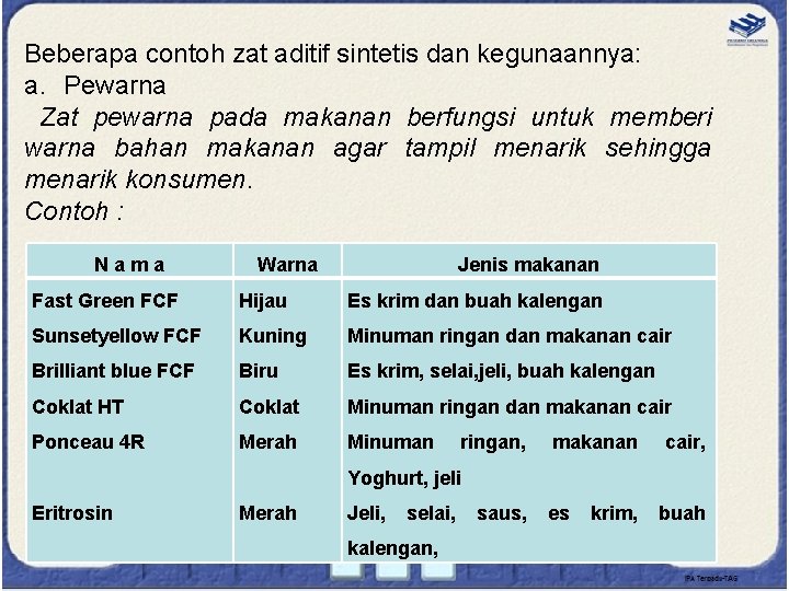 Beberapa contoh zat aditif sintetis dan kegunaannya: a. Pewarna Zat pewarna pada makanan berfungsi