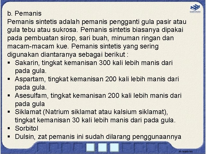 b. Pemanis sintetis adalah pemanis pengganti gula pasir atau gula tebu atau sukrosa. Pemanis b. Pemanis sintetis adalah pemanis pengganti gula pasir atau gula tebu atau sukrosa. Pemanis