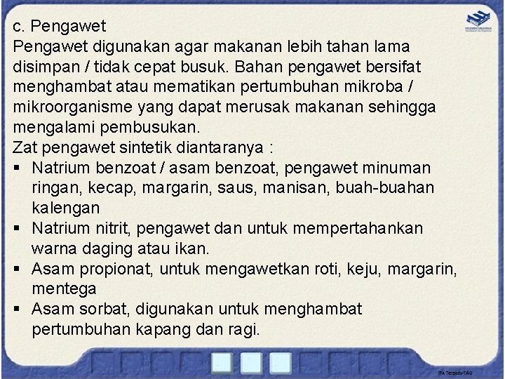 c. Pengawet digunakan agar makanan lebih tahan lama disimpan / tidak cepat busuk. Bahan c. Pengawet digunakan agar makanan lebih tahan lama disimpan / tidak cepat busuk. Bahan