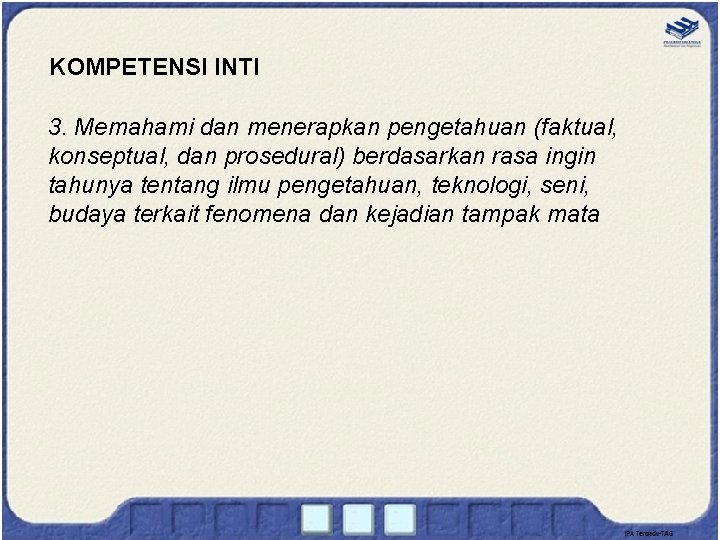 KOMPETENSI INTI 3. Memahami dan menerapkan pengetahuan (faktual, konseptual, dan prosedural) berdasarkan rasa ingin