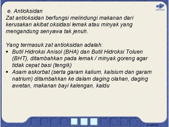  e. Antioksidan Zat antioksidan berfungsi melindungi makanan dari kerusakan akibat oksidasi lemak atau