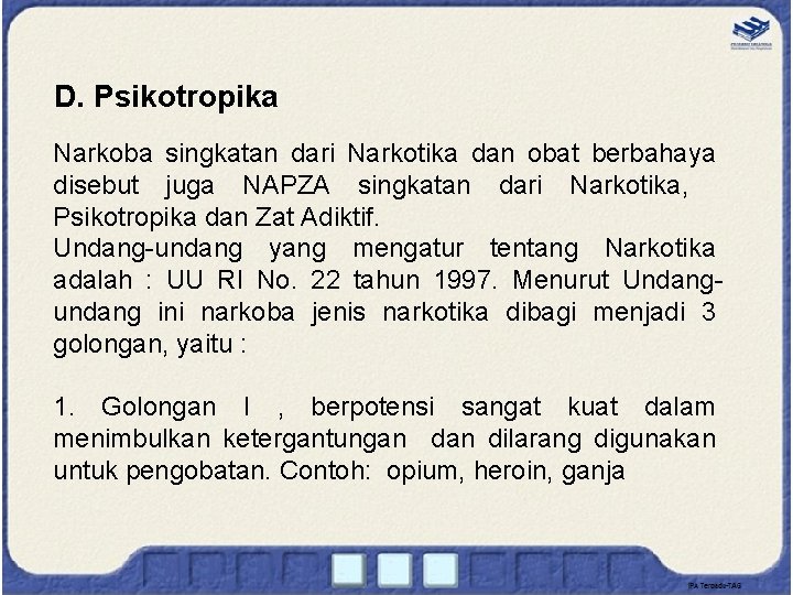 D. Psikotropika Narkoba singkatan dari Narkotika dan obat berbahaya disebut juga NAPZA singkatan dari