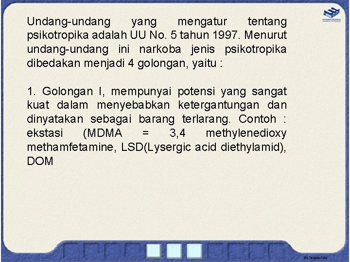 Undang-undang yang mengatur tentang psikotropika adalah UU No. 5 tahun 1997. Menurut undang-undang ini Undang-undang yang mengatur tentang psikotropika adalah UU No. 5 tahun 1997. Menurut undang-undang ini