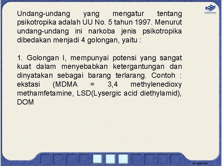 Undang-undang yang mengatur tentang psikotropika adalah UU No. 5 tahun 1997. Menurut undang-undang ini