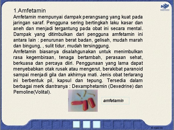 1. Amfetamin mempunyai dampak perangsang yang kuat pada jaringan saraf. Pengguna sering bertingkah laku 1. Amfetamin mempunyai dampak perangsang yang kuat pada jaringan saraf. Pengguna sering bertingkah laku