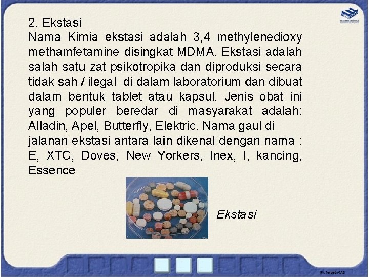 2. Ekstasi Nama Kimia ekstasi adalah 3, 4 methylenedioxy methamfetamine disingkat MDMA. Ekstasi adalah