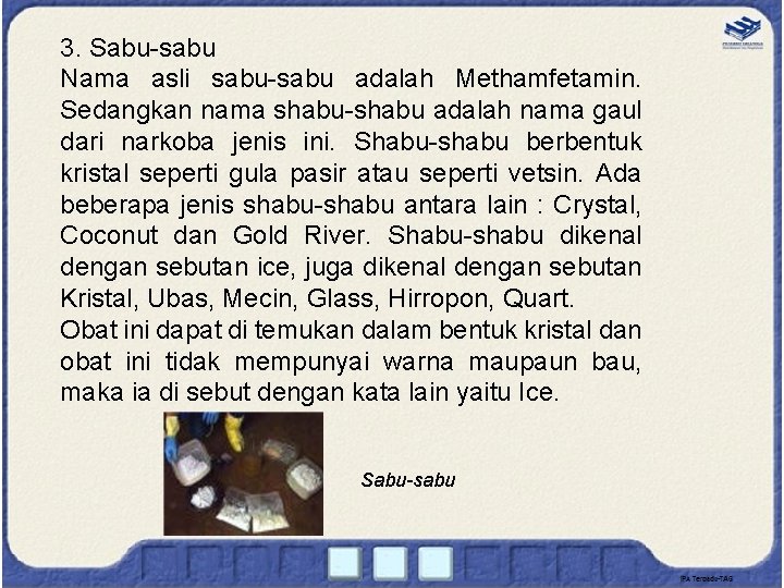 3. Sabu-sabu Nama asli sabu-sabu adalah Methamfetamin. Sedangkan nama shabu-shabu adalah nama gaul dari