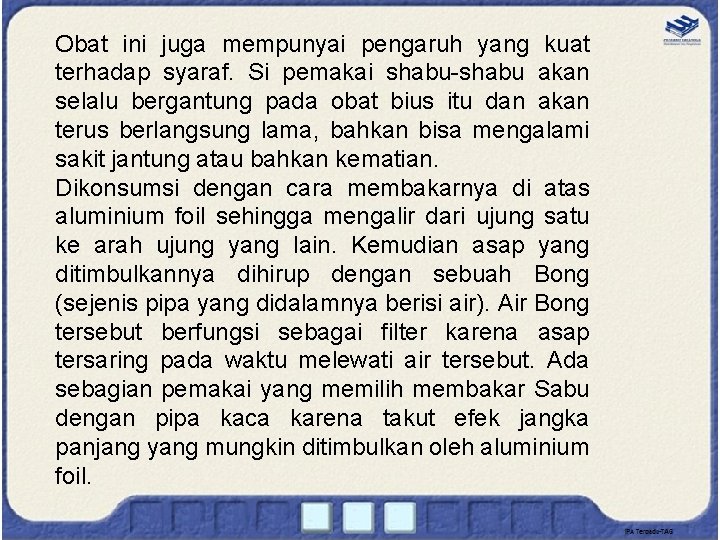 Obat ini juga mempunyai pengaruh yang kuat terhadap syaraf. Si pemakai shabu-shabu akan selalu Obat ini juga mempunyai pengaruh yang kuat terhadap syaraf. Si pemakai shabu-shabu akan selalu