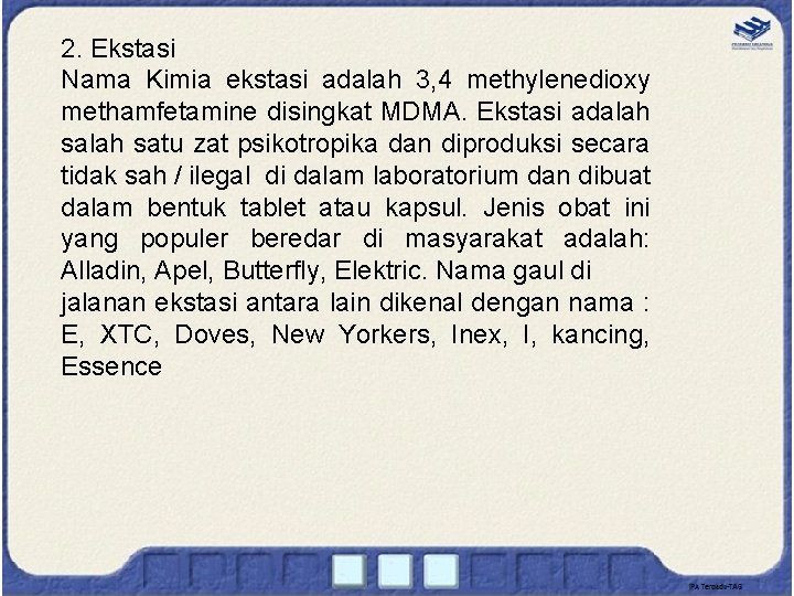 2. Ekstasi Nama Kimia ekstasi adalah 3, 4 methylenedioxy methamfetamine disingkat MDMA. Ekstasi adalah