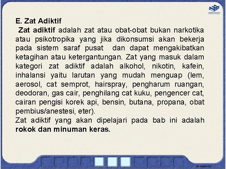 E. Zat Adiktif Zat adiktif adalah zat atau obat-obat bukan narkotika atau psikotropika yang E. Zat Adiktif Zat adiktif adalah zat atau obat-obat bukan narkotika atau psikotropika yang