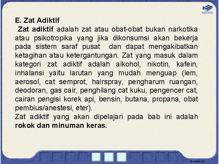 E. Zat Adiktif Zat adiktif adalah zat atau obat-obat bukan narkotika atau psikotropika yang