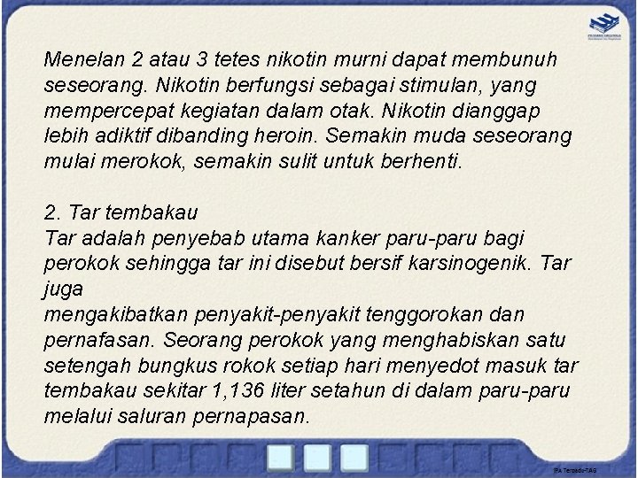 Menelan 2 atau 3 tetes nikotin murni dapat membunuh seseorang. Nikotin berfungsi sebagai stimulan,