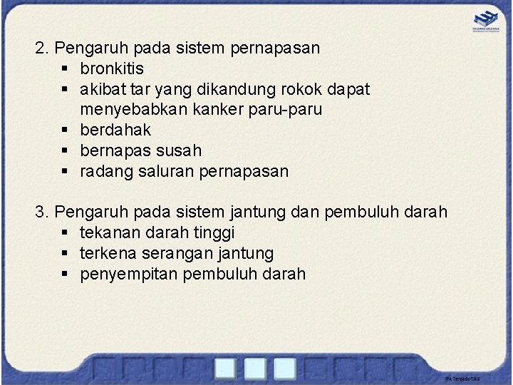 2. Pengaruh pada sistem pernapasan § bronkitis § akibat tar yang dikandung rokok dapat 2. Pengaruh pada sistem pernapasan § bronkitis § akibat tar yang dikandung rokok dapat