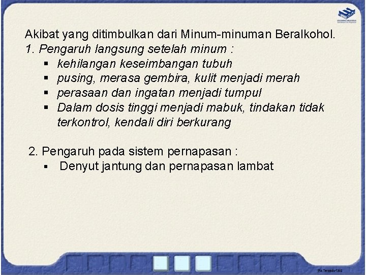 Akibat yang ditimbulkan dari Minum-minuman Beralkohol. 1. Pengaruh langsung setelah minum : § kehilangan Akibat yang ditimbulkan dari Minum-minuman Beralkohol. 1. Pengaruh langsung setelah minum : § kehilangan