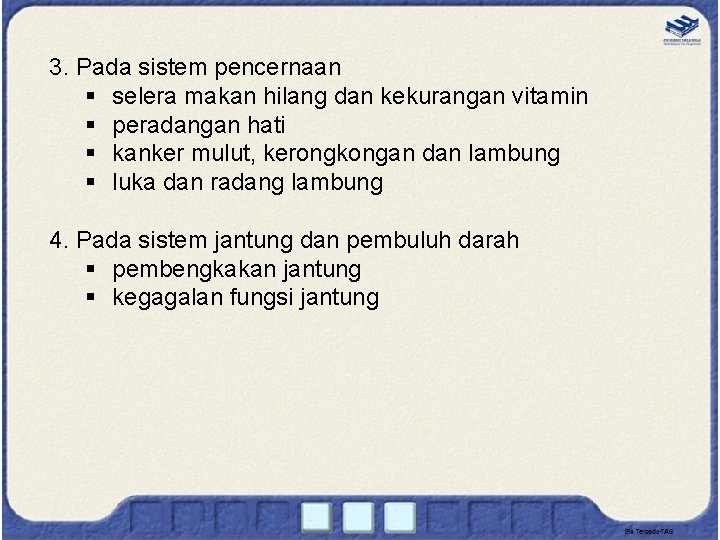 3. Pada sistem pencernaan § selera makan hilang dan kekurangan vitamin § peradangan hati 3. Pada sistem pencernaan § selera makan hilang dan kekurangan vitamin § peradangan hati