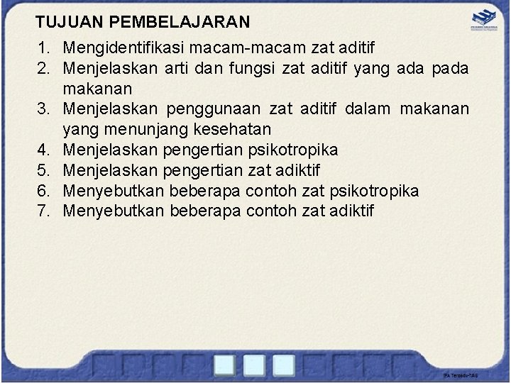 TUJUAN PEMBELAJARAN 1. Mengidentifikasi macam-macam zat aditif 2. Menjelaskan arti dan fungsi zat aditif TUJUAN PEMBELAJARAN 1. Mengidentifikasi macam-macam zat aditif 2. Menjelaskan arti dan fungsi zat aditif