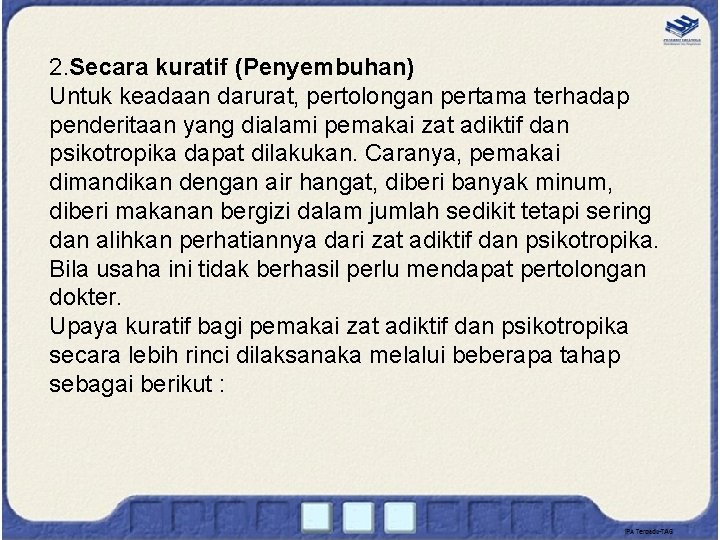 2. Secara kuratif (Penyembuhan) Untuk keadaan darurat, pertolongan pertama terhadap penderitaan yang dialami pemakai