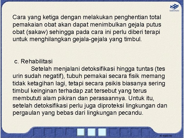 Cara yang ketiga dengan melakukan penghentian total pemakaian obat akan dapat menimbulkan gejala putus Cara yang ketiga dengan melakukan penghentian total pemakaian obat akan dapat menimbulkan gejala putus
