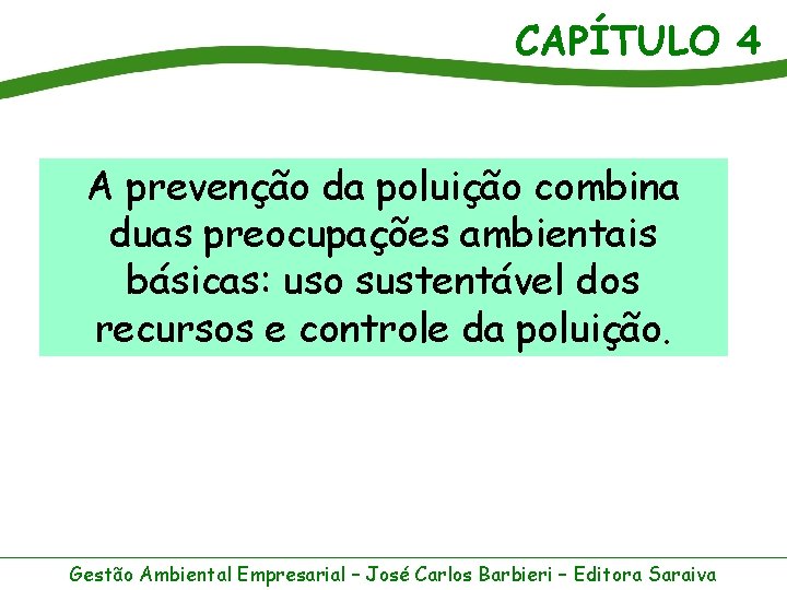 CAPÍTULO 4 A prevenção da poluição combina duas preocupações ambientais básicas: uso sustentável dos