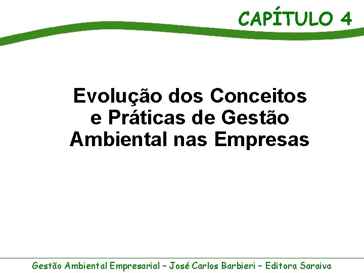 CAPÍTULO 4 Evolução dos Conceitos e Práticas de Gestão Ambiental nas Empresas Gestão Ambiental