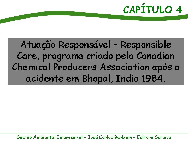 CAPÍTULO 4 Atuação Responsável – Responsible Care, programa criado pela Canadian Chemical Producers Association