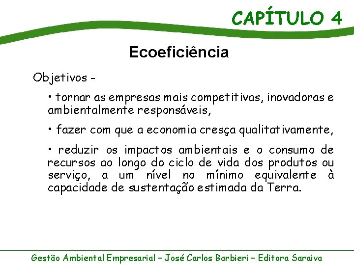 CAPÍTULO 4 Ecoeficiência Objetivos - • tornar as empresas mais competitivas, inovadoras e ambientalmente