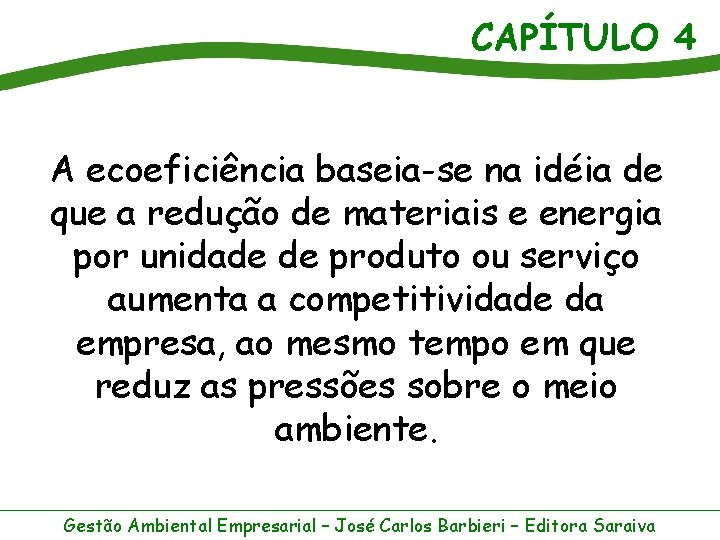 CAPÍTULO 4 A ecoeficiência baseia-se na idéia de que a redução de materiais e