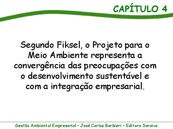 CAPÍTULO 4 Segundo Fiksel, o Projeto para o Meio Ambiente representa a convergência das