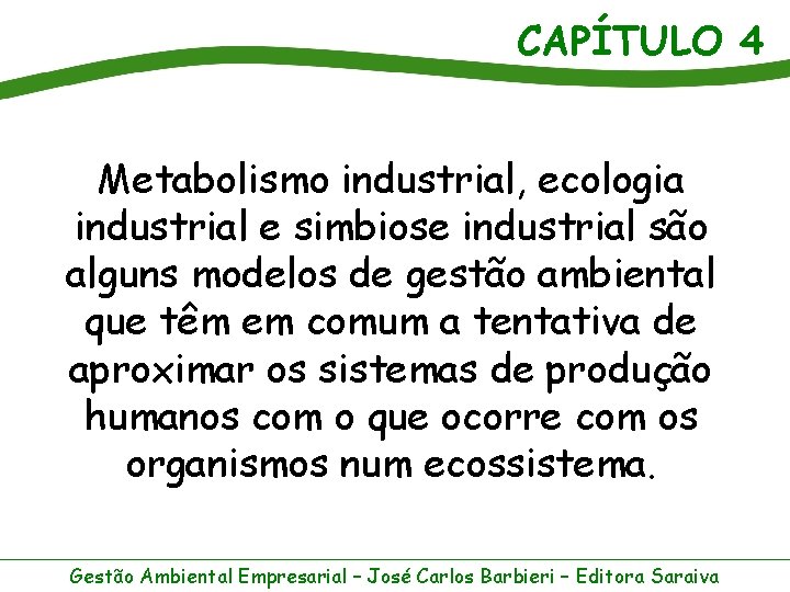 CAPÍTULO 4 Metabolismo industrial, ecologia industrial e simbiose industrial são alguns modelos de gestão