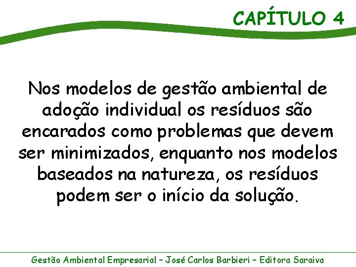 CAPÍTULO 4 Nos modelos de gestão ambiental de adoção individual os resíduos são encarados