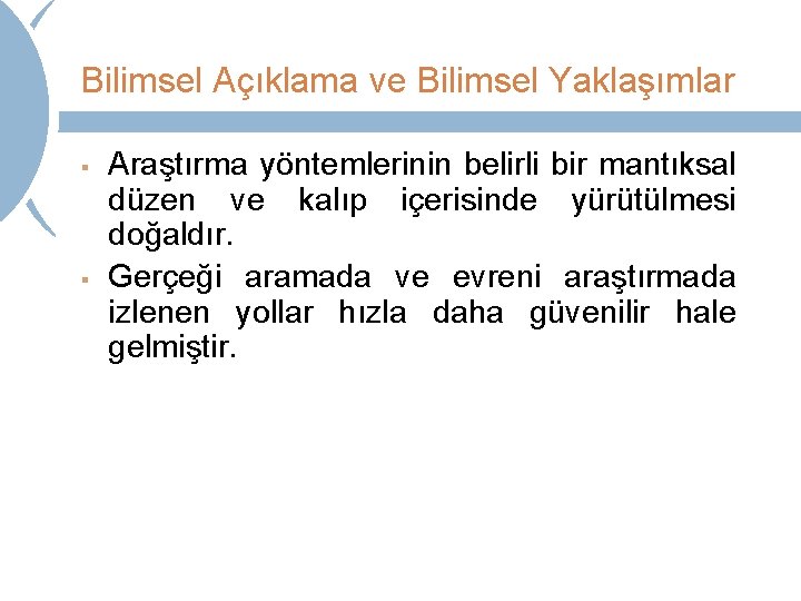 Bilimsel Açıklama ve Bilimsel Yaklaşımlar § § Araştırma yöntemlerinin belirli bir mantıksal düzen ve