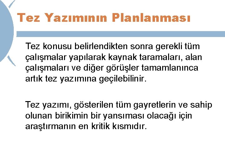 Tez Yazımının Planlanması Tez konusu belirlendikten sonra gerekli tüm çalışmalar yapılarak kaynak taramaları, alan