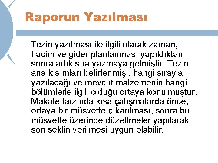 Raporun Yazılması Tezin yazılması ile ilgili olarak zaman, hacim ve gider planlanması yapıldıktan sonra