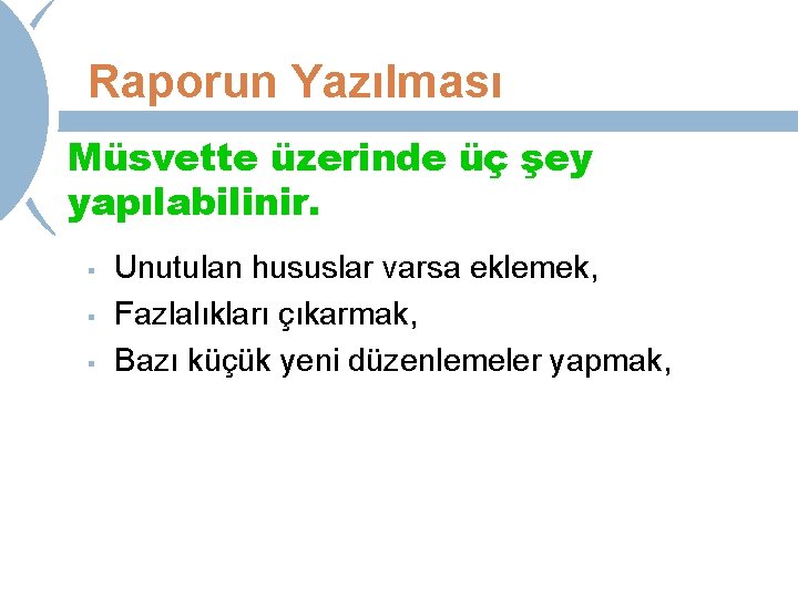 Raporun Yazılması Müsvette üzerinde üç şey yapılabilinir. § § § Unutulan hususlar varsa eklemek,