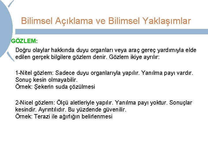 Bilimsel Açıklama ve Bilimsel Yaklaşımlar GÖZLEM: Doğru olaylar hakkında duyu organları veya araç gereç