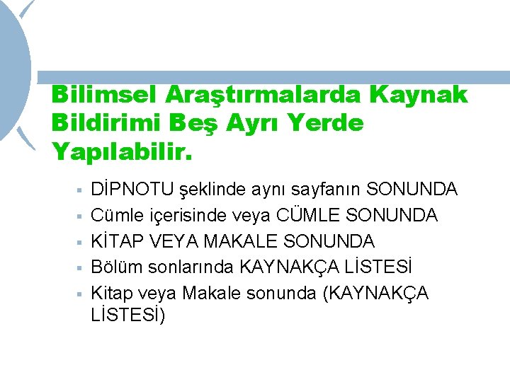 Bilimsel Araştırmalarda Kaynak Bildirimi Beş Ayrı Yerde Yapılabilir. § § § DİPNOTU şeklinde aynı