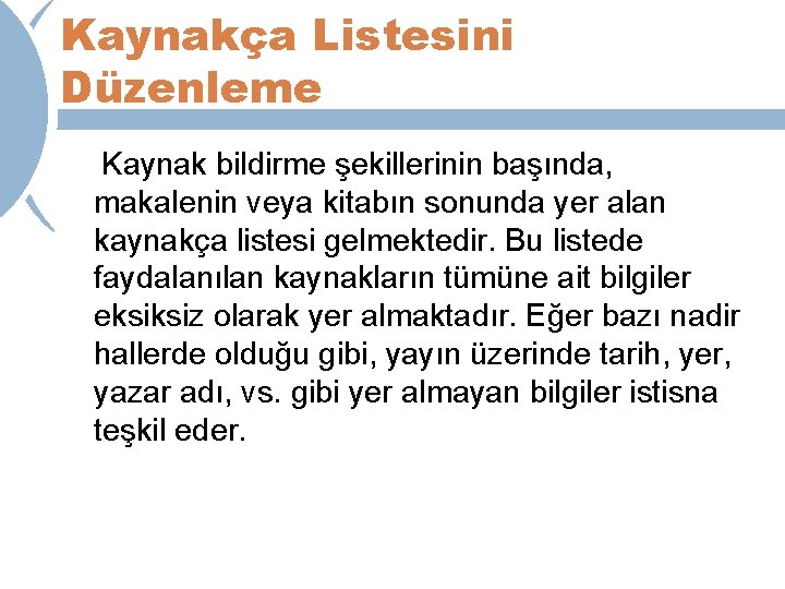 Kaynakça Listesini Düzenleme Kaynak bildirme şekillerinin başında, makalenin veya kitabın sonunda yer alan kaynakça